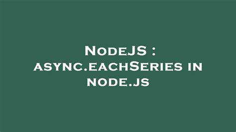 async.eachseries|nodejs async series.